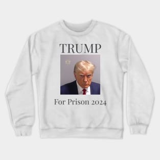 Trump For Prison 2024 Crewneck Sweatshirt